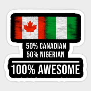 50% Canadian 50% Nigerian 100% Awesome - Gift for Nigerian Heritage From Nigeria Sticker